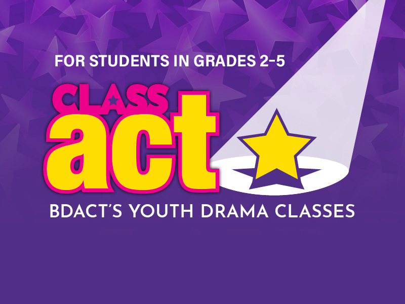 class act BDACTs youth drama classes